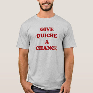 Camiseta Dê a quiche uma possibilidade
