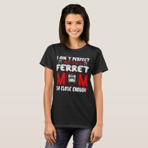 Camiseta De Aint da doninha da mamã fim perfeito assim