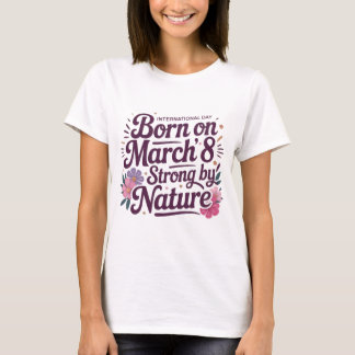 Camiseta de Aniversário Nascida em 8 de Março – Fo