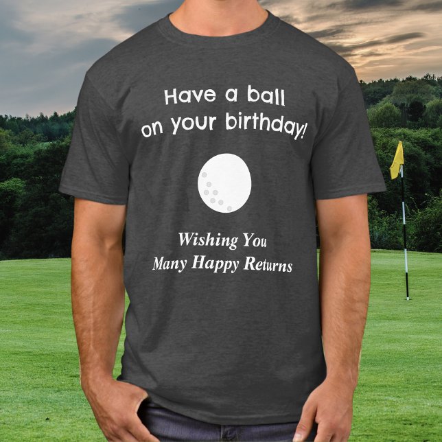 Camiseta de Golfe de Aniversário Pun Golfe Humor C (A cool t-shirt for a golfer on their birthday, with golf ball picture and birthday wishes)