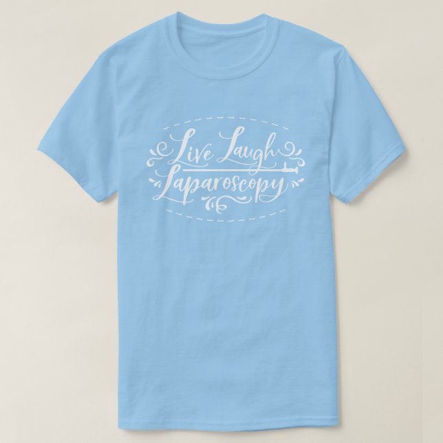 Camiseta de Laparoscopy do Live Laugh (Frente do Design)