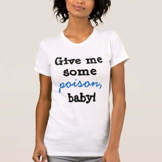 Camiseta Dê-me algum bebê do veneno!