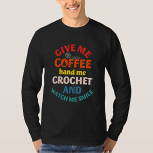 Camiseta Dê-me Café Entregue-me E Croché Relógio Sorriso Vi