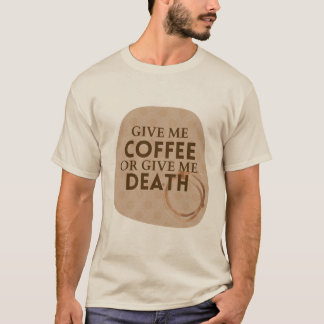 Camiseta Dê-me Café ou Dê-me a Morte