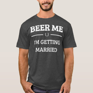 Camiseta Dê-me Cerveja Estou Me Casando Funny Groom Bachelo