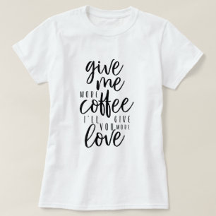 Camiseta Dê-me mais café Tipografia Coffee Coffee Coffee 