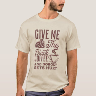 Camiseta dê-me o café preto e ninguém se machuca