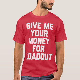 Camiseta Dê-me o seu dinheiro para equipamento engraçado de