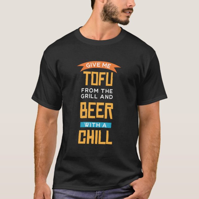 Camiseta Dê-Me Tofu Do Grill E Cerveja Com Chill Ve (Frente)
