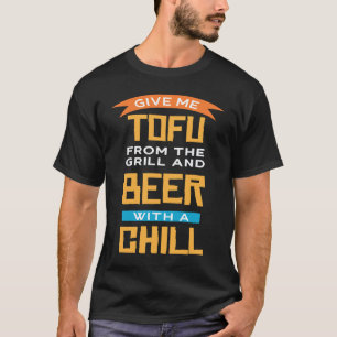 Camiseta Dê-me Tofu Na Grelha E Cerveja Gelada Ve