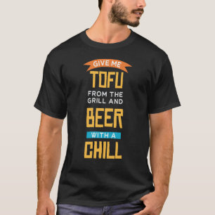 Camiseta Dê-me Tofu Na Grelha E Cerveja Gelada Ve