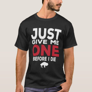 Camiseta Dê-Me Um Antes De Morrer