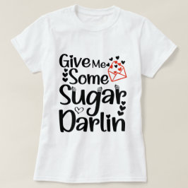 Camiseta Dê-me um pouco de Darlin de açúcar, presente no di