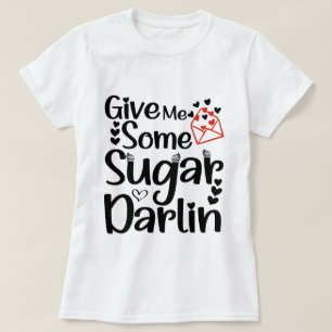 Camiseta Dê-me um pouco de Darlin de açúcar, presente no di