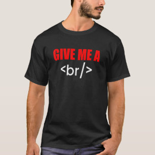 Camiseta Dê-Me Um Programador De Código Html De Interrupção