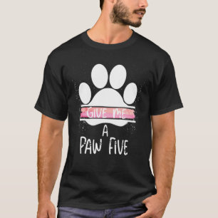 Camiseta Dê-Me Uma Pata De Gato De 5 Cachorros Incrível