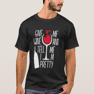 Camiseta Dê-me vinho e diga-me que sou Bonito