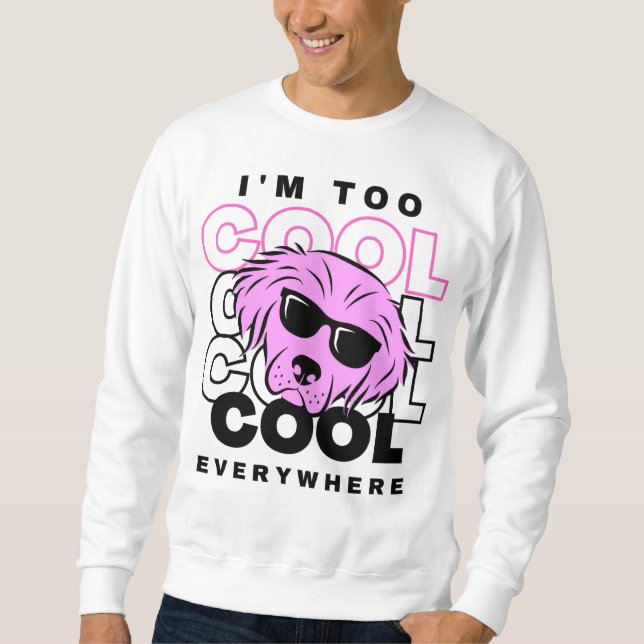 Camiseta de Moletom I'm Too Cool Everywhere (Frente)