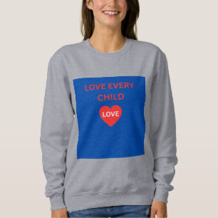 Camiseta de Moletom Love Every Child Heart Message