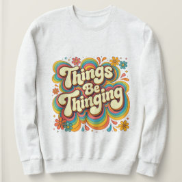 Camiseta de Moletom Things Be Thinging