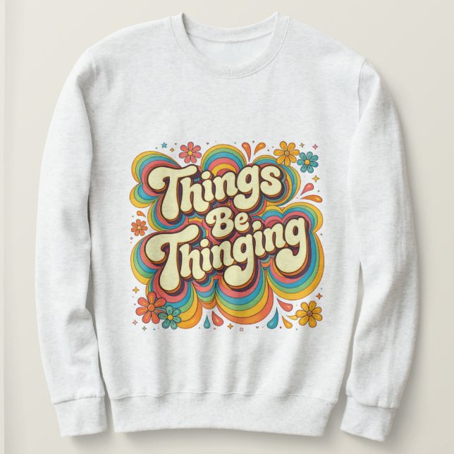 Camiseta de Moletom Things Be Thinging (Frente do Design)