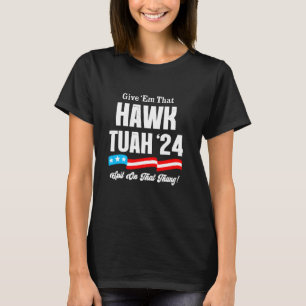 Camiseta Dê-Nos 2018Em Que Hawk Tuah cuspiu Naquela lata