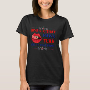 Camiseta Dê-Nos 2018Em Que Hawk Tuah cuspiu Naquela Tanta