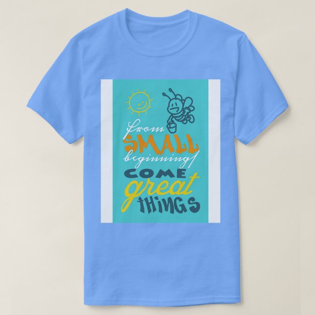Camiseta De pequenos começos vêm coisas excelentes (Frente do Design)