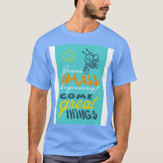 Camiseta De pequenos começos vêm coisas excelentes