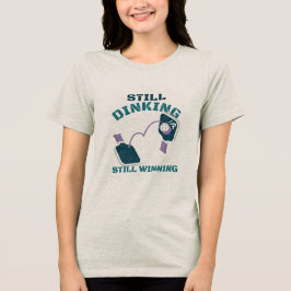 Camiseta de pickleball Ainda Bebendo Ainda Vencend