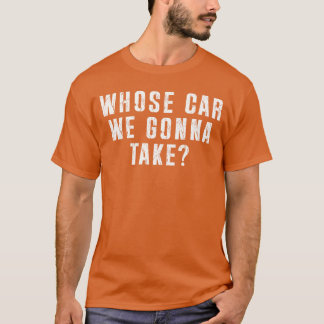 Camiseta De Quem é o Carro que Vamos Levar na Viagem de Car
