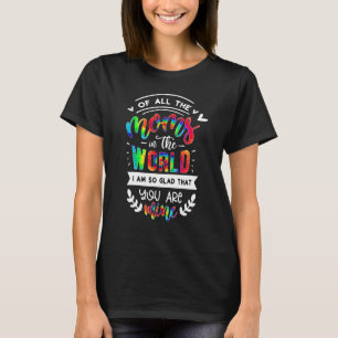 Camiseta De todas as Mães do mundo, estou feliz que você se