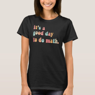Camiseta De Volta à Escola É Um Bom Dia Para Fazer Matemáti