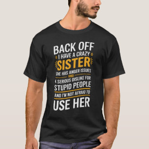 Camiseta De Volta Tenho Uma Irmã Louca Que Ela Tem Problema