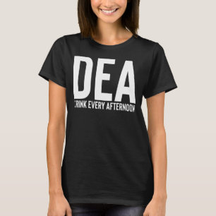 Camiseta DEA Beba Toda Tarde Álcool Engraçado Bebendo P