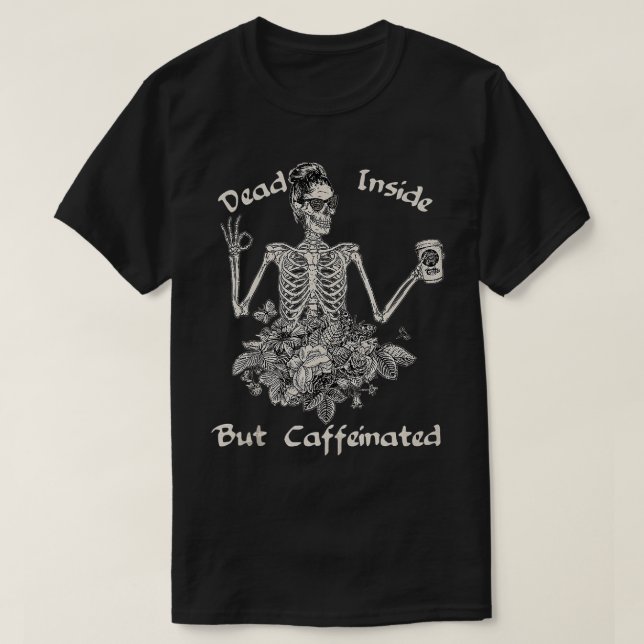 Camiseta Dead Inside But Caffeinated Skeleton Flower Funny  (Frente do Design)