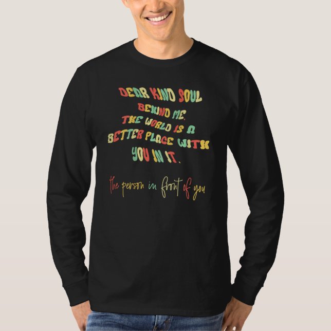 Camiseta Dear Kind Soul Behind Me Be Kind You Matter You Ar (Frente)