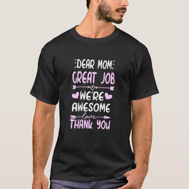 Camiseta Dear Mom Great Job Were Awesome Thank You Mothers  (Frente)