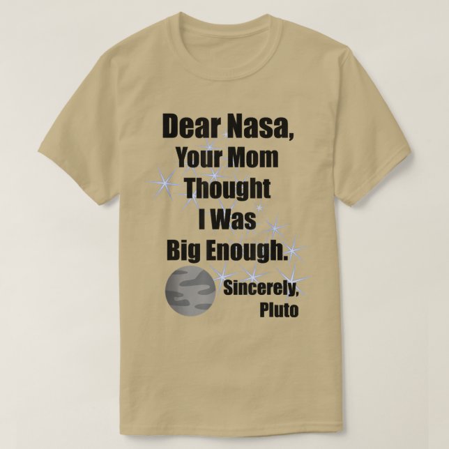 Camiseta Dear NASA Your Mom Thought I Was Big Enough Pluto  (Frente do Design)