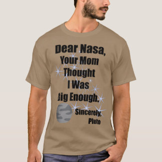 Camiseta Dear NASA Your Mom Thought I Was Big Enough Pluto 