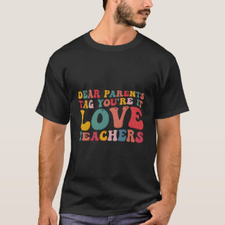 Camiseta Dear Parents Tag You'Re It Love Teacher Last Day O