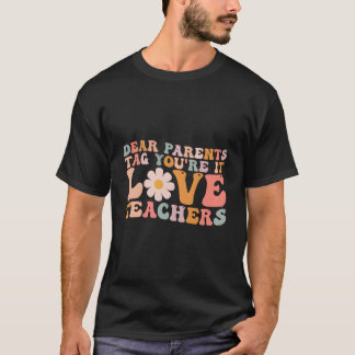Camiseta Dear Parents Tag You'Re It Love Teacher Last Day O