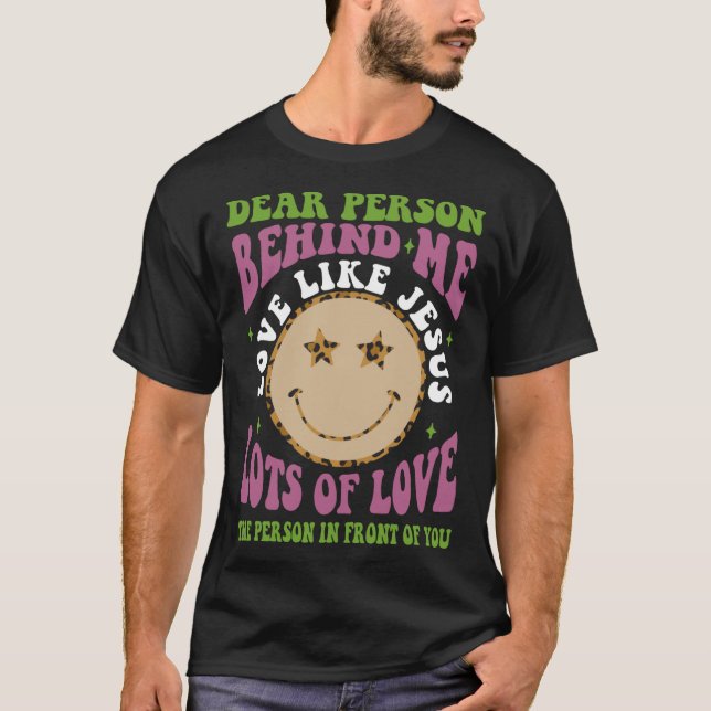 Camiseta Dear Person Behind Me Love Like Jesus Christian Bi (Frente)