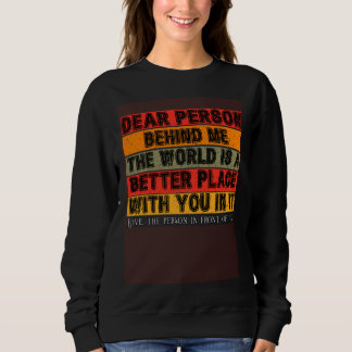 Camiseta Dear Person Behind Me  The World Is A Better Place