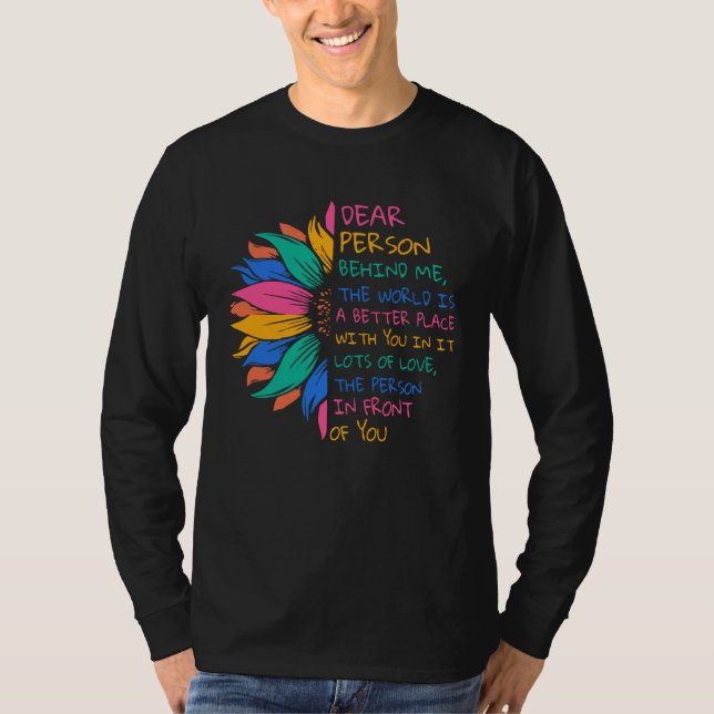 Camiseta Dear Person Behind Me The World Is A Better Place  (Frente)