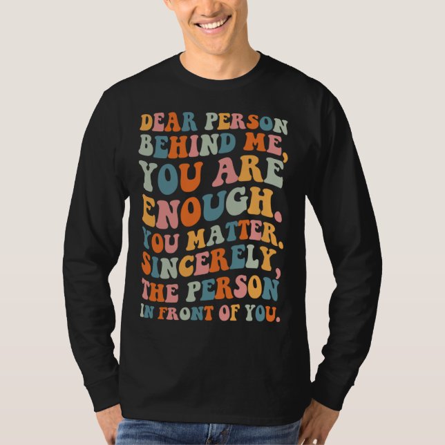 Camiseta Dear person behind you are enough you matter Self  (Frente)