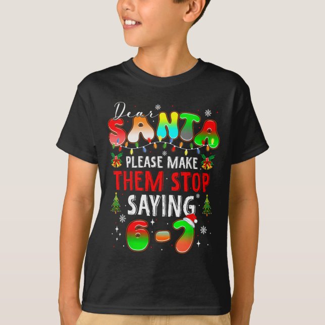 Camiseta Dear Santa 67 Funny Christmas Stop Saying Six Seve (Frente)