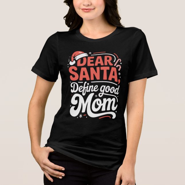 Camiseta Dear Santa Define Good Mom Christmas Tee (Frente)