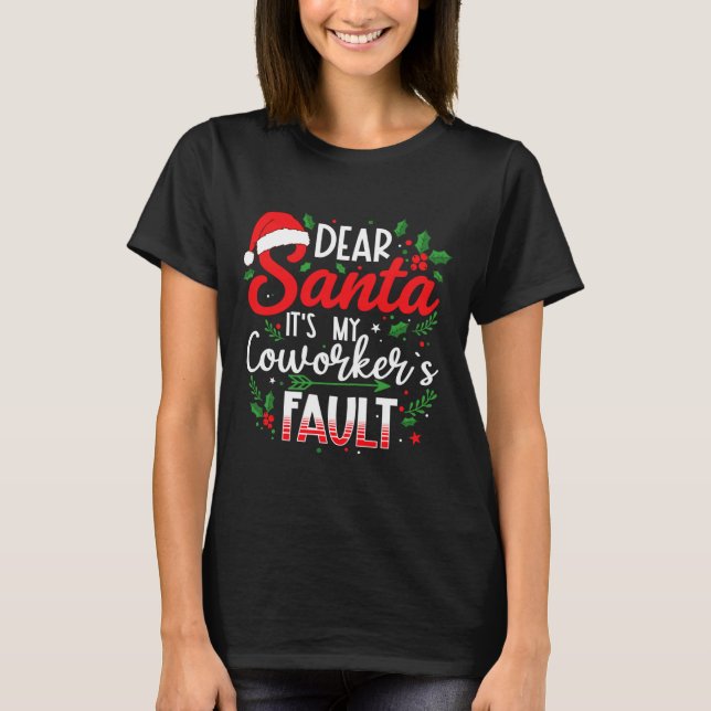 Camiseta Dear Santa It's My Coworker's Fault Funny Christma (Frente)
