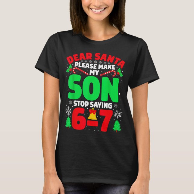 Camiseta Dear Santa Make My Son Stop Saying 6-7 Funny Chris (Frente)